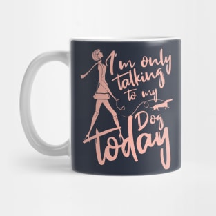 Womens Funny only talking to my dog today Mug